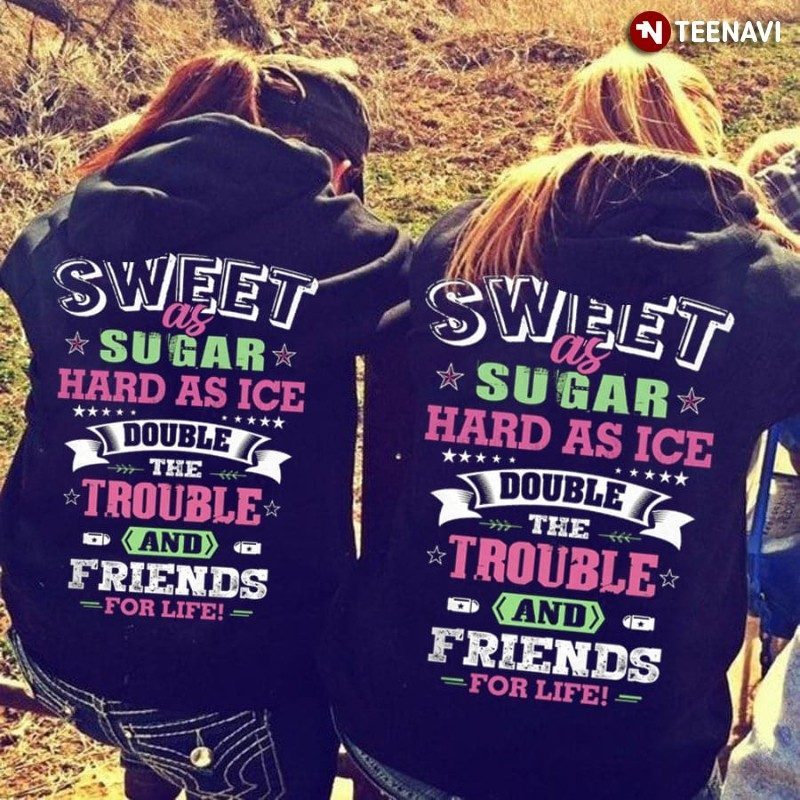Best Friends Hoodie, Sweet As Sugar Hard As Ice Double The Trouble