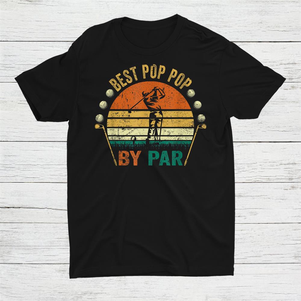 Best Pop Pop By Par Shirt Funny Golf Golfing Shirt