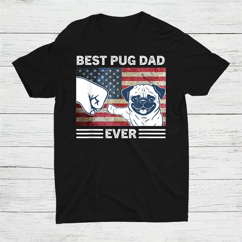 Best Pug Dad Ever American Flag 4th Of July Shirt