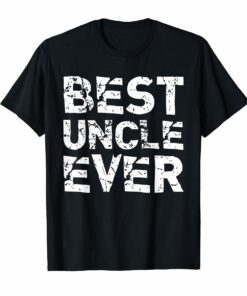 Best Uncle Ever Funny Gift Fathers Day T-Shirt Hoodies