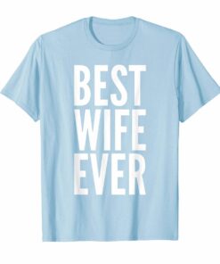 Best Wife Ever Wedding T-Shirt Hoodies
