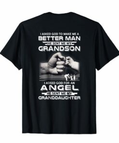 Better Man God Sent Me My Grandson Angel Granddaughter Shirt Hoodies