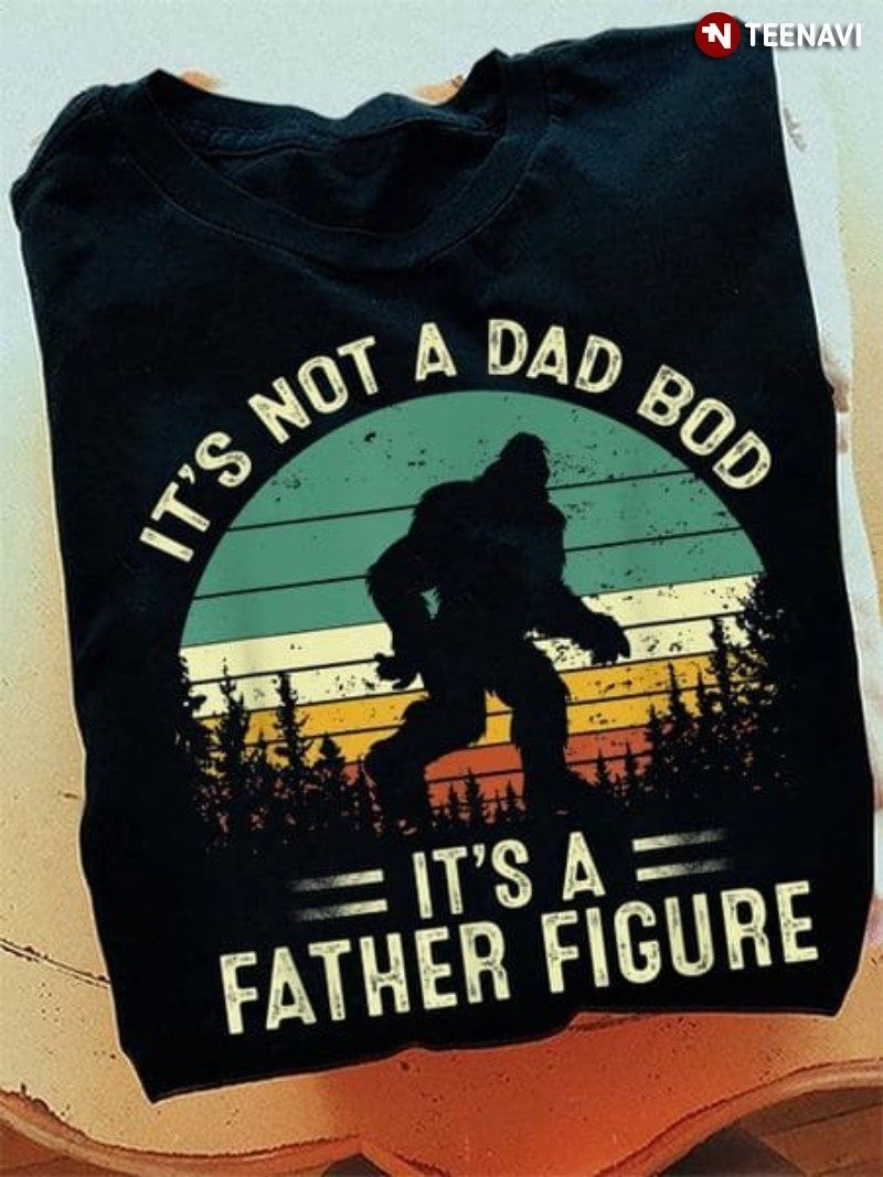 Bigfoot Father's Day Shirt, Vintage It's Not A Dad Bod It's A Father FigureShirt