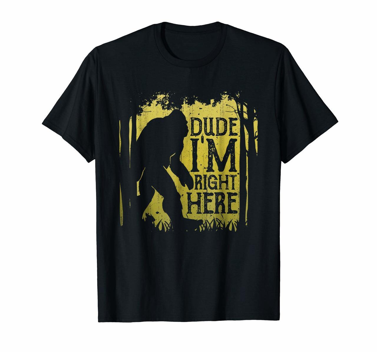 Bigfoot Sasquatch T Shirt Dude Im Right Here Funny Gifts Hoodies