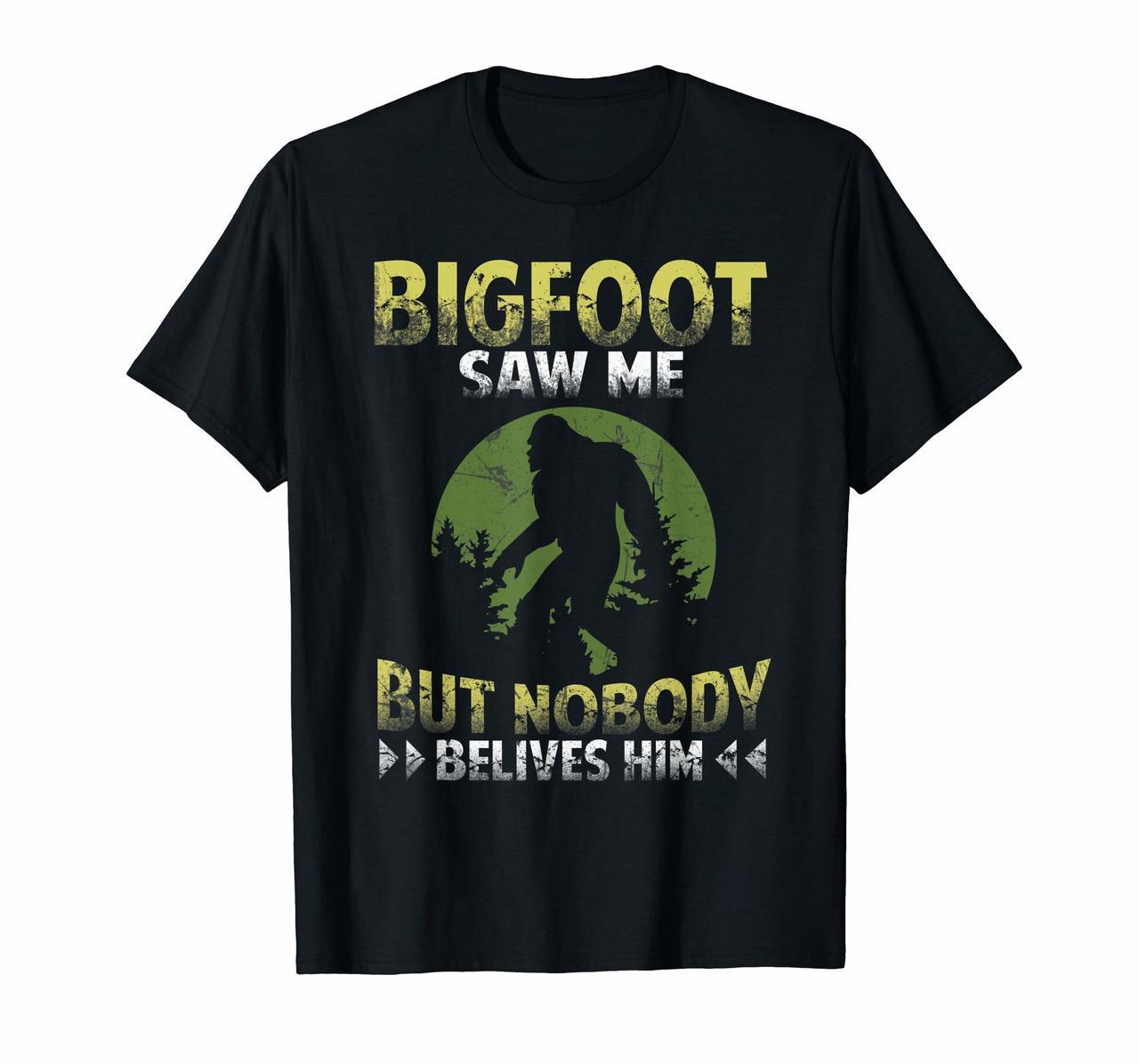 Bigfoot Saw Me But Nobody Believes Him Shirt Bigfoot T-shirt Hoodies