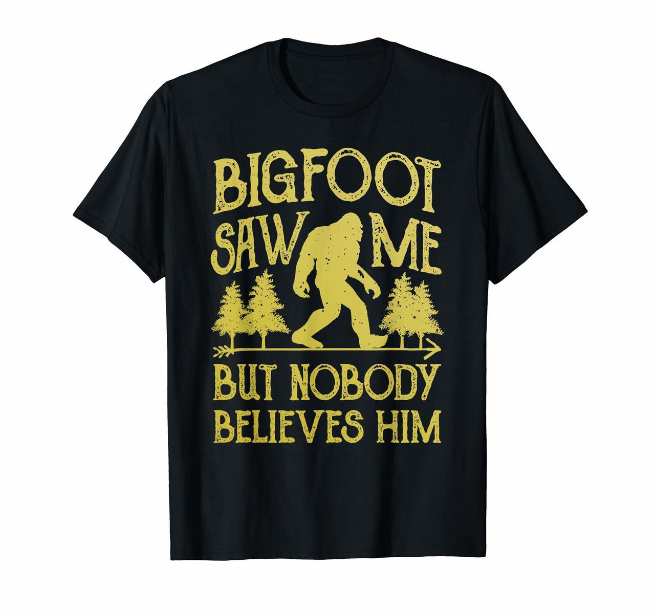 Bigfoot Saw Me But Nobody Believes Him T Shirt Sasquatch Tee Hoodies