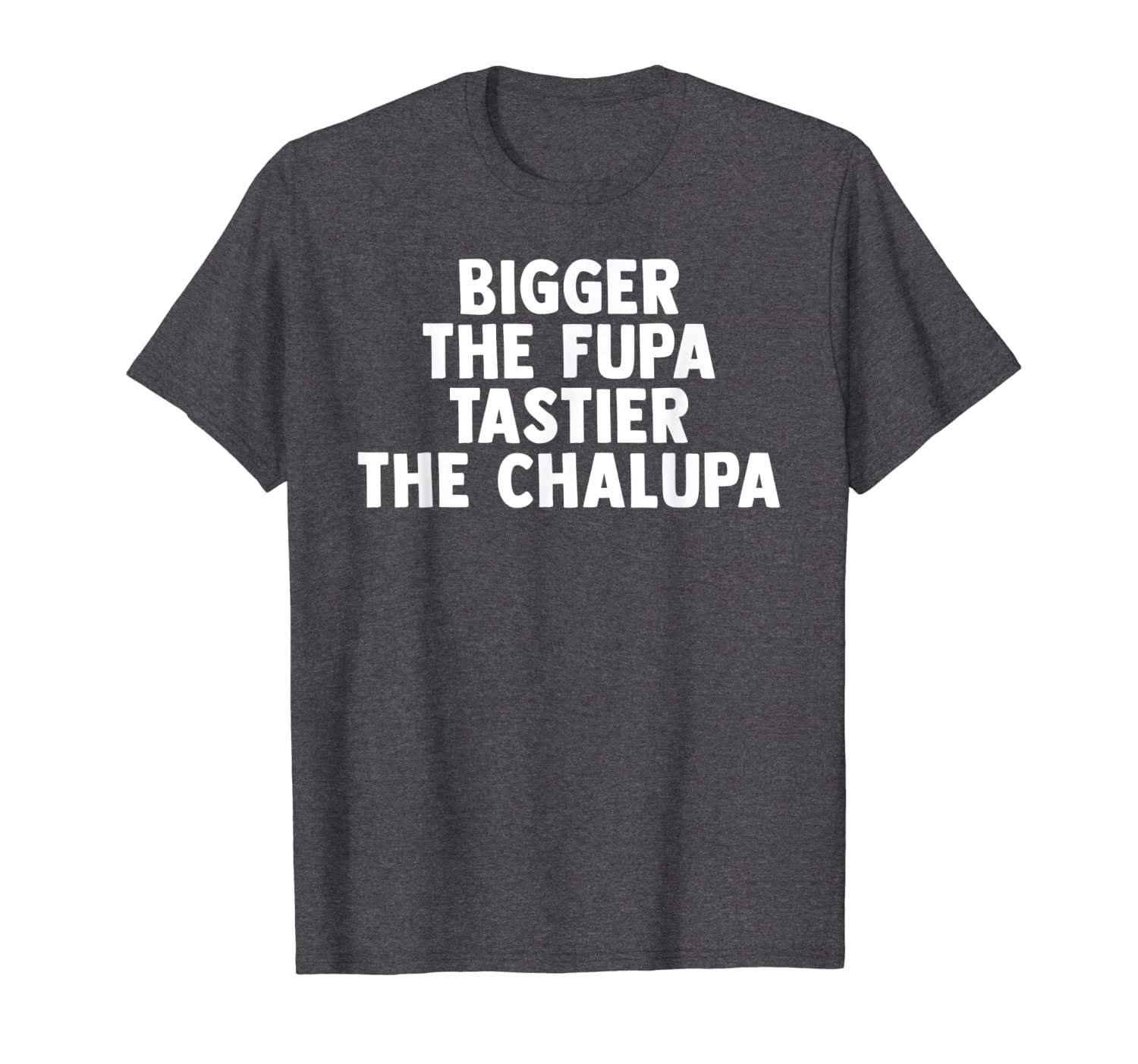 Bigger The Fupa Tastier The Chalupa Funny costume gift T-Shirt Hoodies