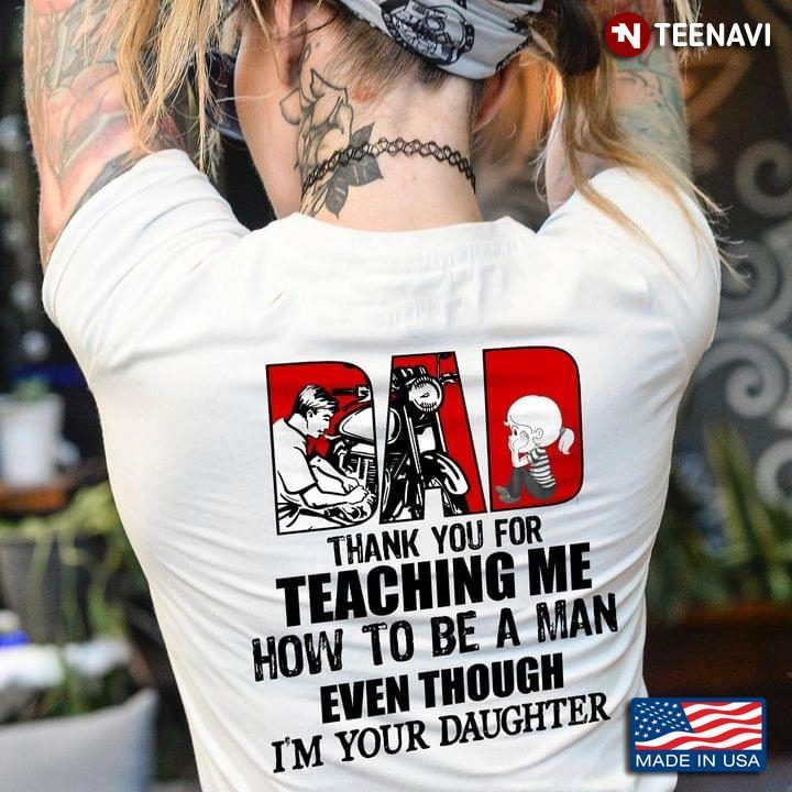 Biker Dad Daughter Shirt, Dad Thank You For Teaching Me How To Be A ManShirt