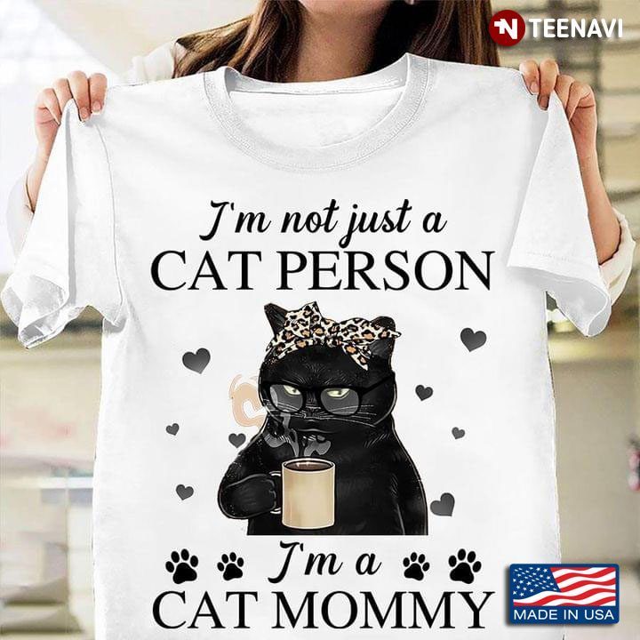Black Cat I’m Not Just A Cat Person I’m A Cat MommyShirt