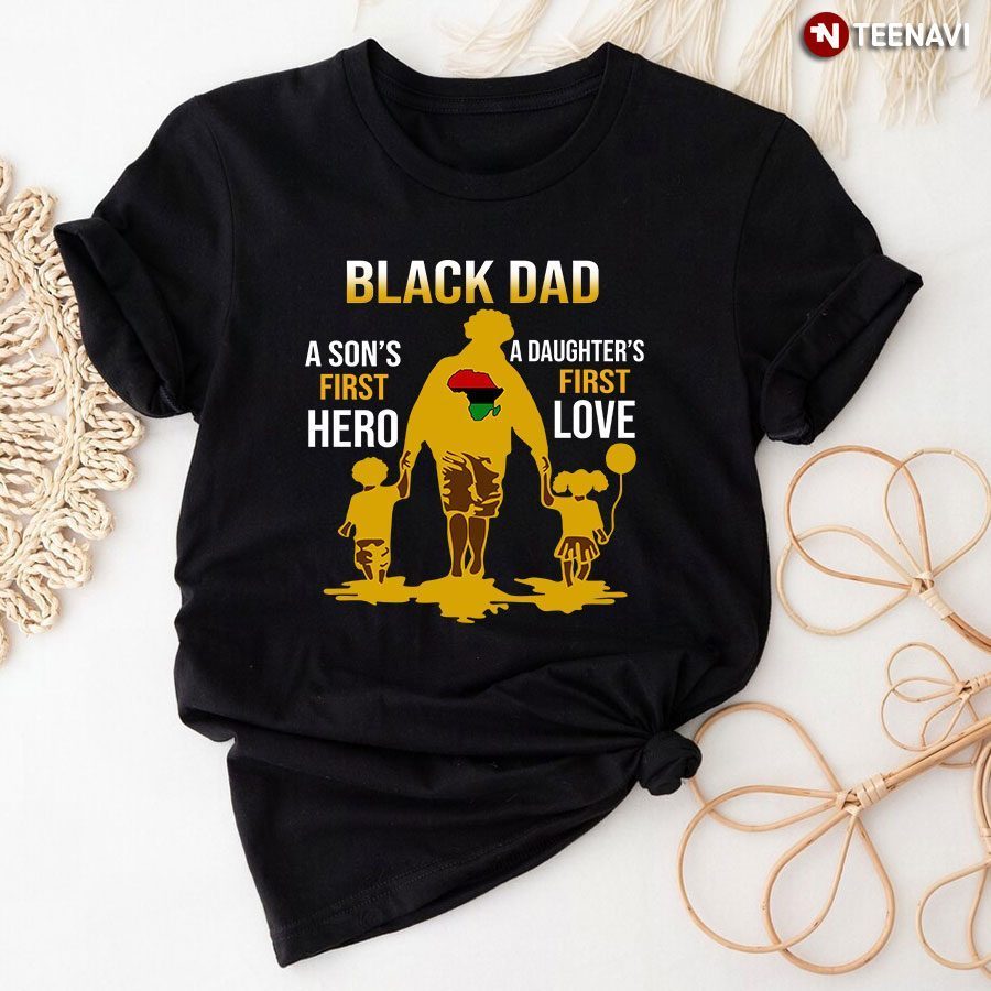 Black Dad A Son's First Hero A Daughter's First Love Pan-African FlagShirt