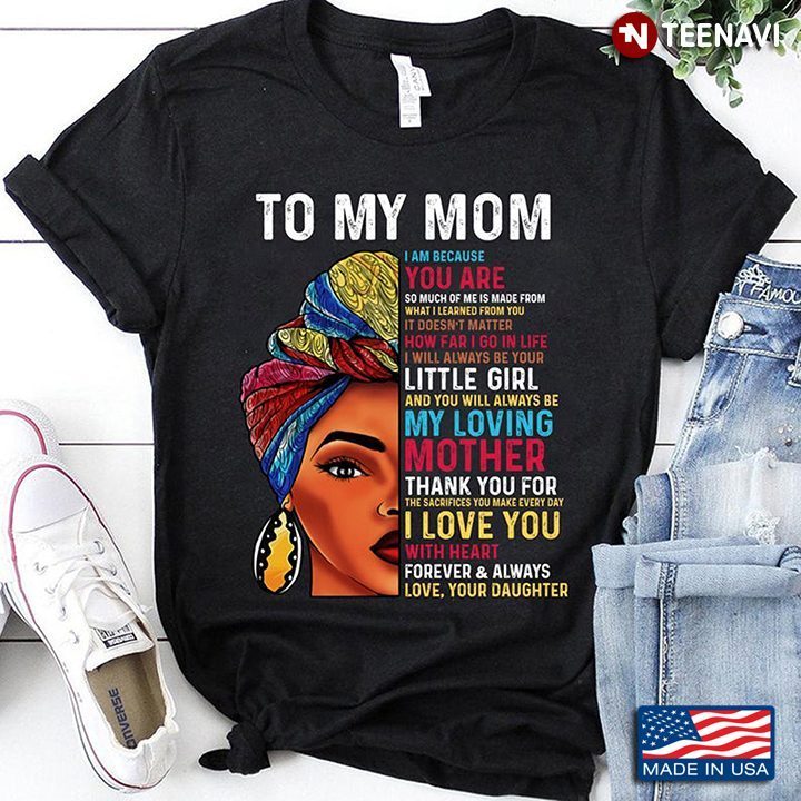 Black Woman To My Mom I Am Because You Are So Much Of Me for Mother's DayShirt