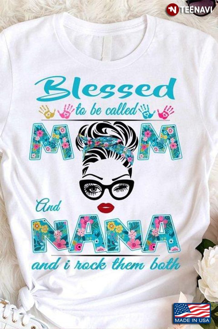 Blessed To Be Called Mom And Nana And I Rock Them BothShirt