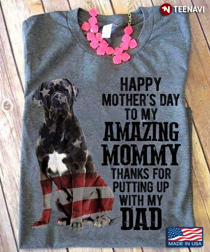 Boerboel Dog Happy Mother's Day To My Amazing Mommy Thanks for Putting Up with My DadShirt