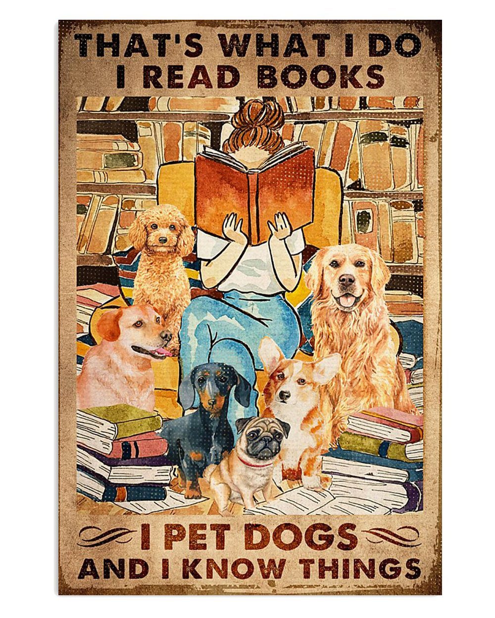 Books Lover That's What I Do I Read Books I Pet Dogs And Know Things Books Reader Poster