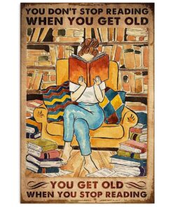 Books Lover You Get Old When You Stop Reading Books Reader Poster