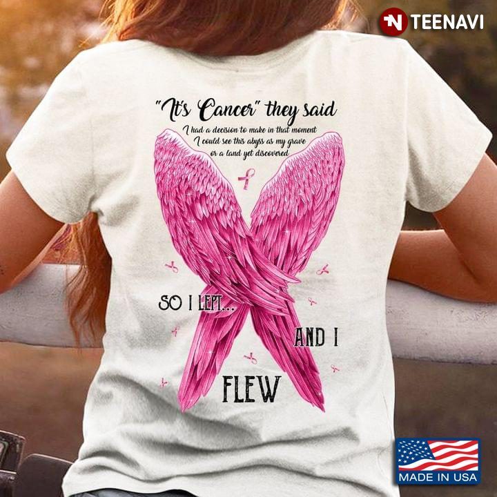 Breast Cancer Awareness It's Cancer They Said I Had A Decision In That Moment So I Left And I FlewShirt