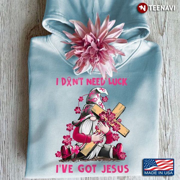 Breast Cancer Gnome Shirt, I Didn't Need Luck I've Got Jesus