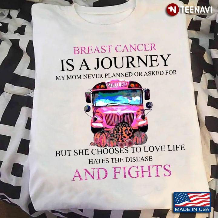 Breast Cancer Is A Journey My Mom Never Planned Or Asked For But She Chooses To Love LifeShirt