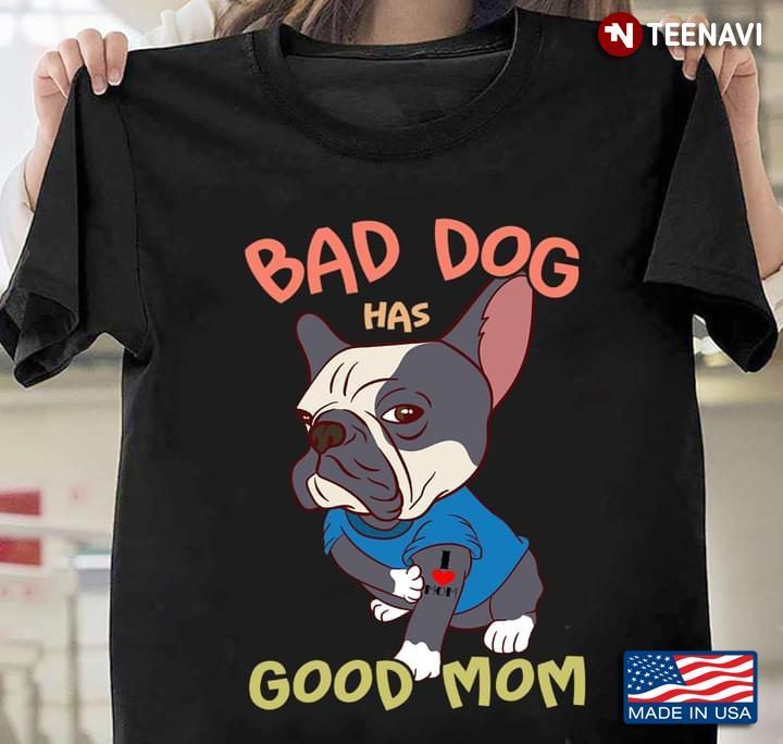 Bull Dog Tattoos I Love Mom Bad Dog Has Good MomShirt