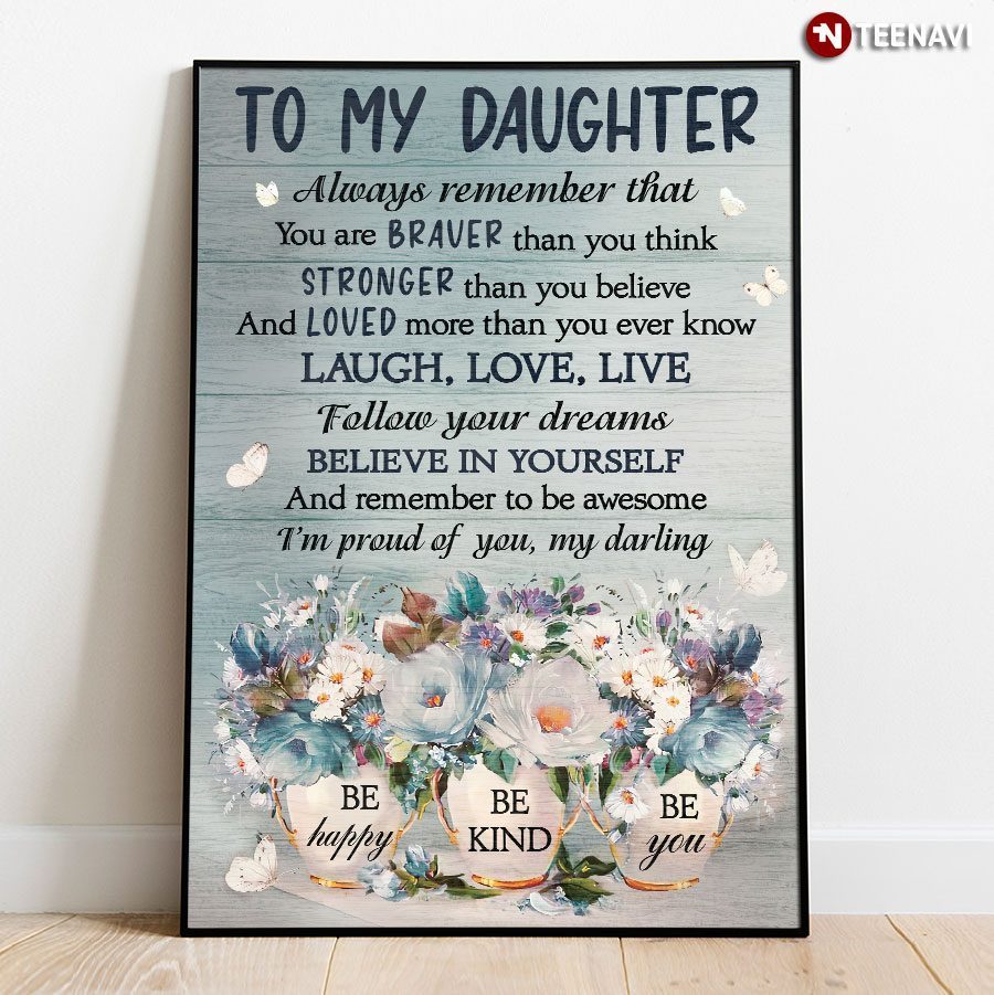 Butterflies Flowers Poster, To My Daughter Always Remember You Are Braver Than You ThinkShirt