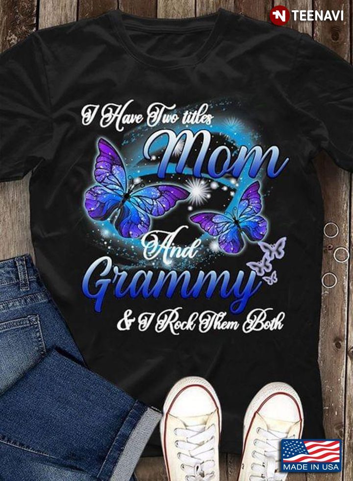 Butterflies Have Two Titles Mom And Grammy And  I Rock Them BothShirt