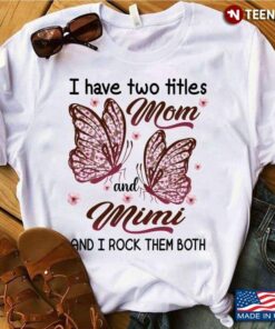 Butterflies I Have Two Titles Mom And Mimi And I Rock Them BothShirt