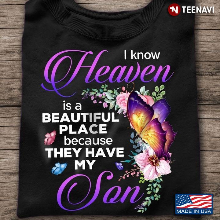 Butterfly Flower Shirt, I Know Heaven Is A Beautiful Place Because They Have My SonShirt
