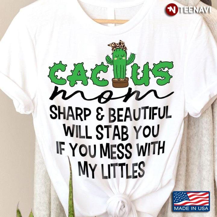 Cactus Mom Sharp & Beauty Will Stab You If You Mess With My LittlesShirt