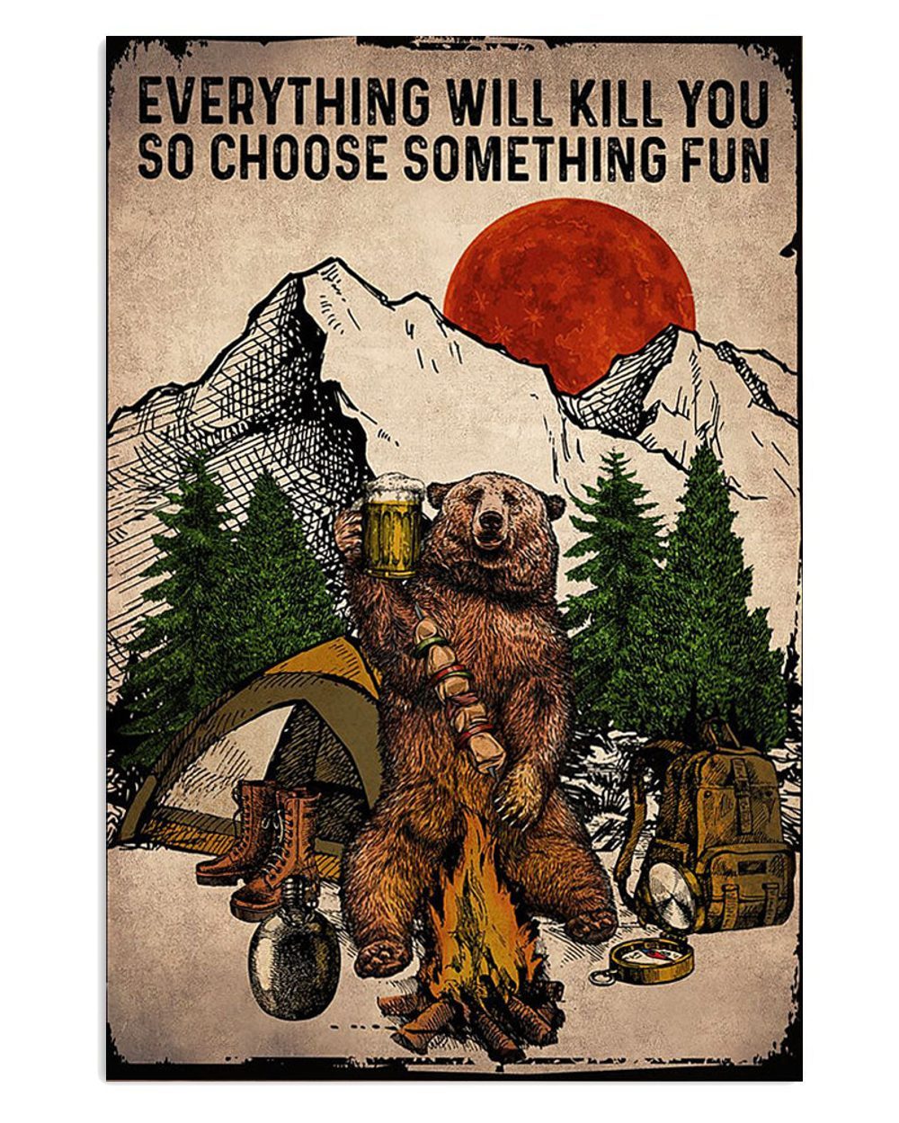 Camping Bear Drinks Beer Everything Will Kill You So Choose Something Fun Campers Poster