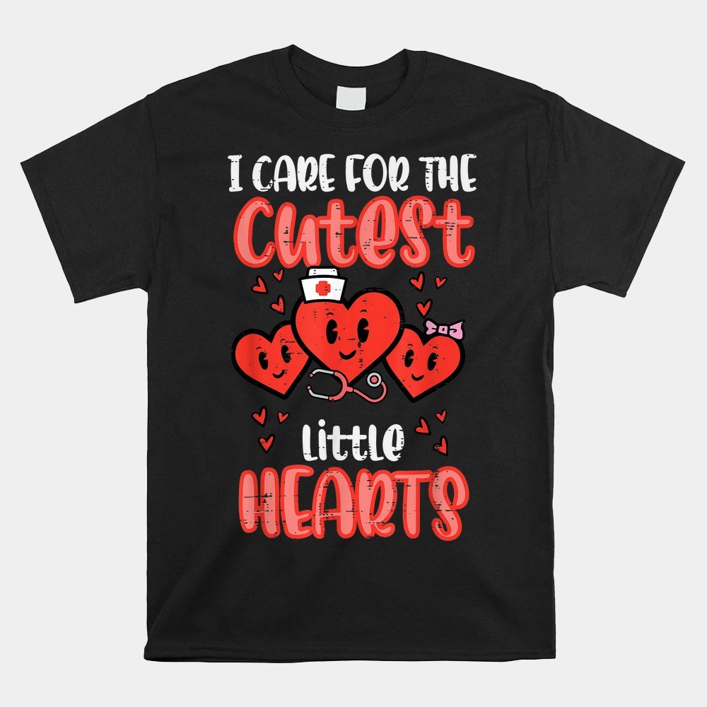 Care For Cutest Little Hearts Nurse Valentines Day Shirt