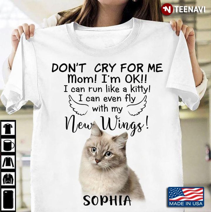 Cat Don't Cry For Me Mom I'm Ok I Can Run Like A Kitty I Can Even Fly With Me New WingsShirt