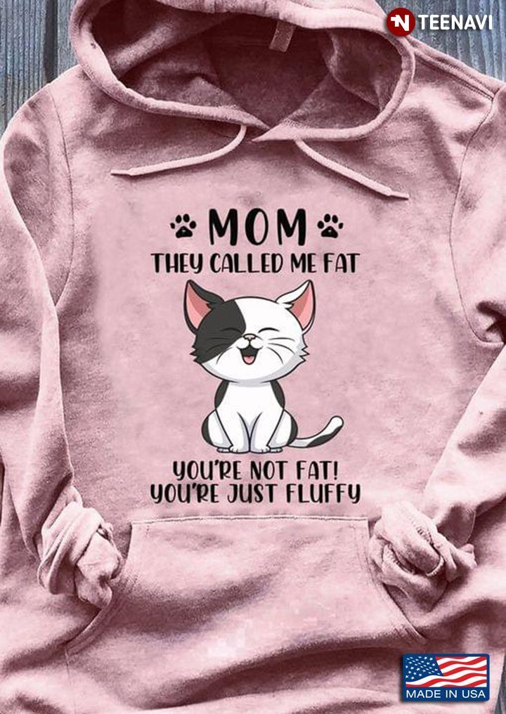 Cat Mom They Called Me Fat You're Not Fat You're Just FluffyShirt