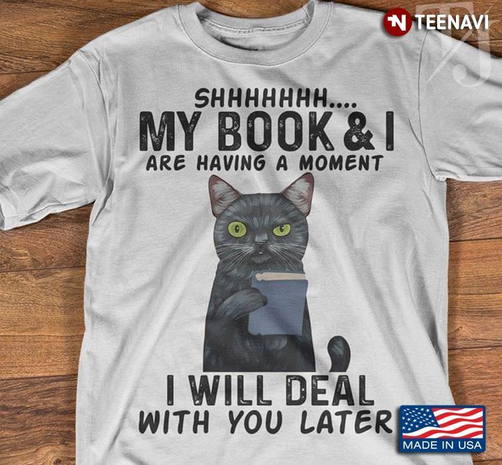 Cat Reading Shhhhhhh My Books & I Are Having A Moment I Will Deal With You LaterShirt