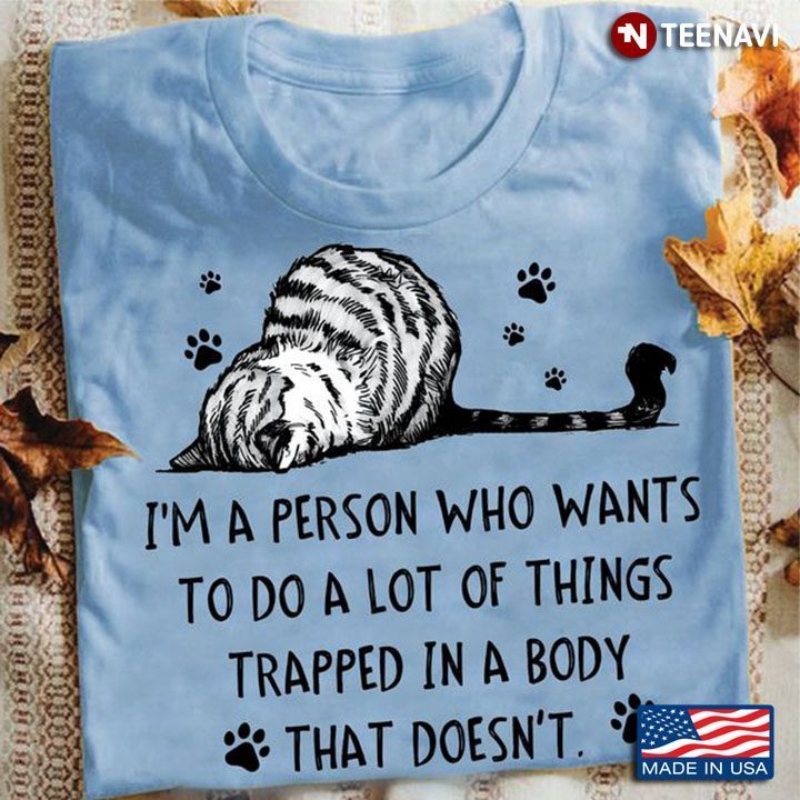 Cat Shirt, I'm A Person Who Wants To Do A Lot Of Things Trapped In A Body