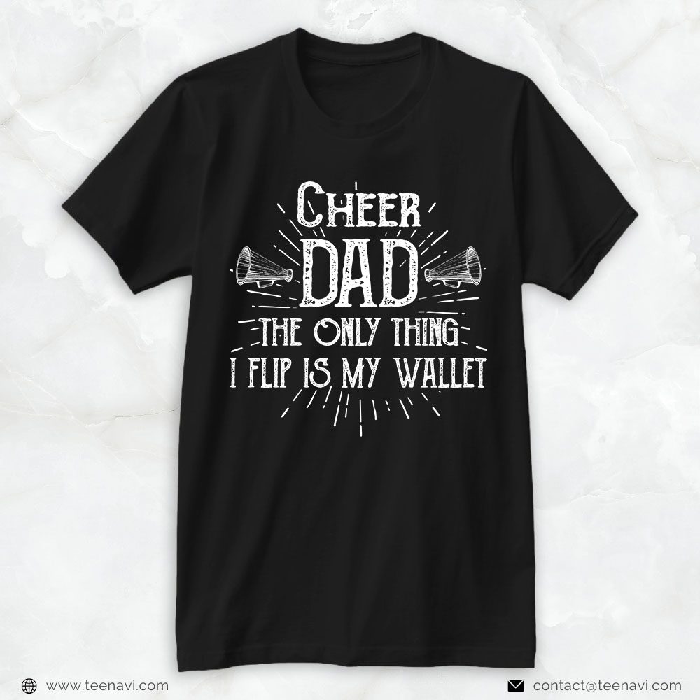 Cheer Dad Shirt, Cheer Dad The Only Thing I Flip Is My WalletShirt