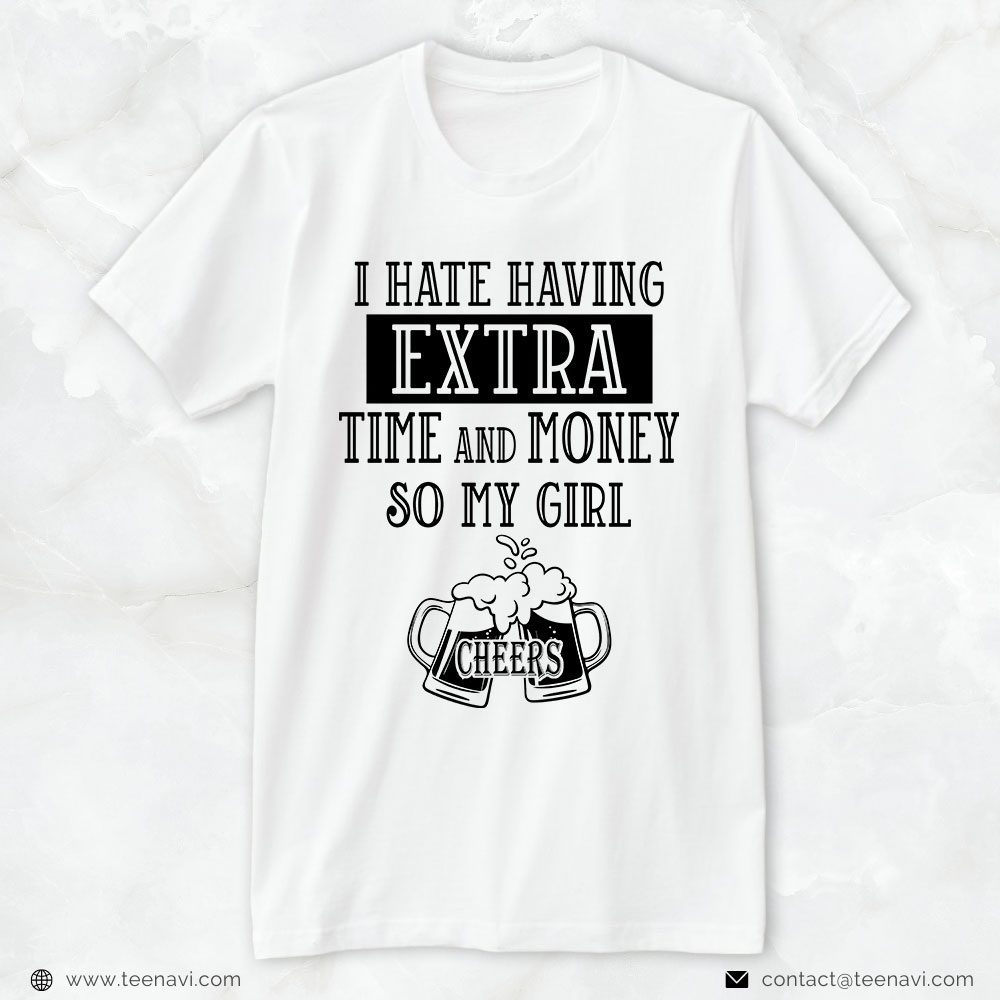 Cheer Dad Shirt, I Hate Having Extra Time And Money So My Girl CheersShirt