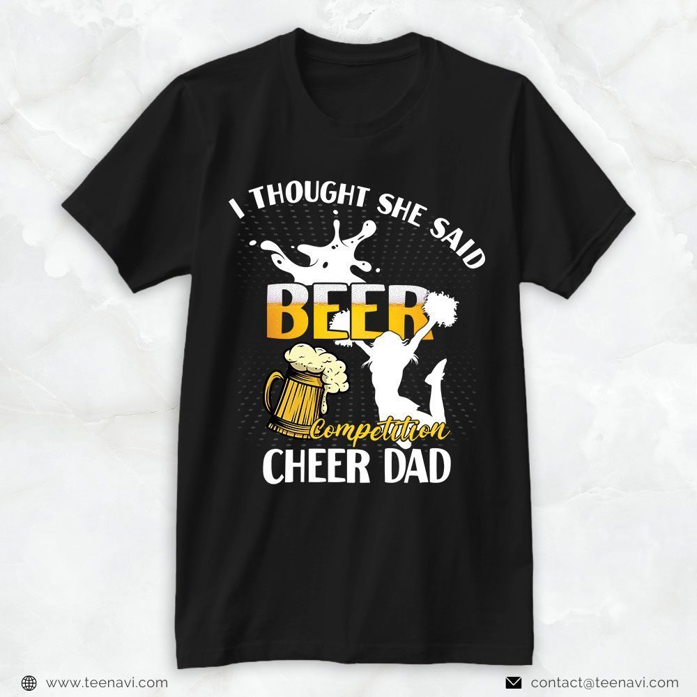 Cheer Dad Shirt, I Thought She Said Beer Competition Cheer DadShirt
