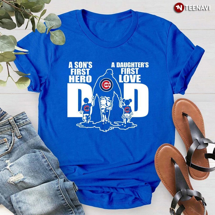 Chicago Cubs Dad A Son's First Hero A Daughter's First LoveShirt