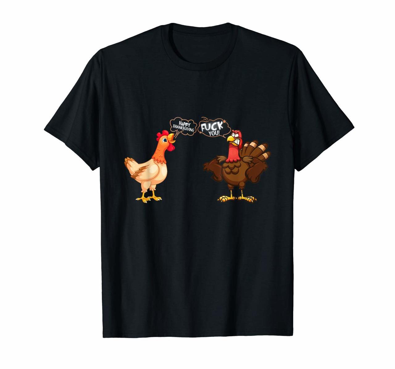 Chicken Happy Thanksgiving Turkey Fuck You Thanksgiving Gift T-Shirt Hoodies
