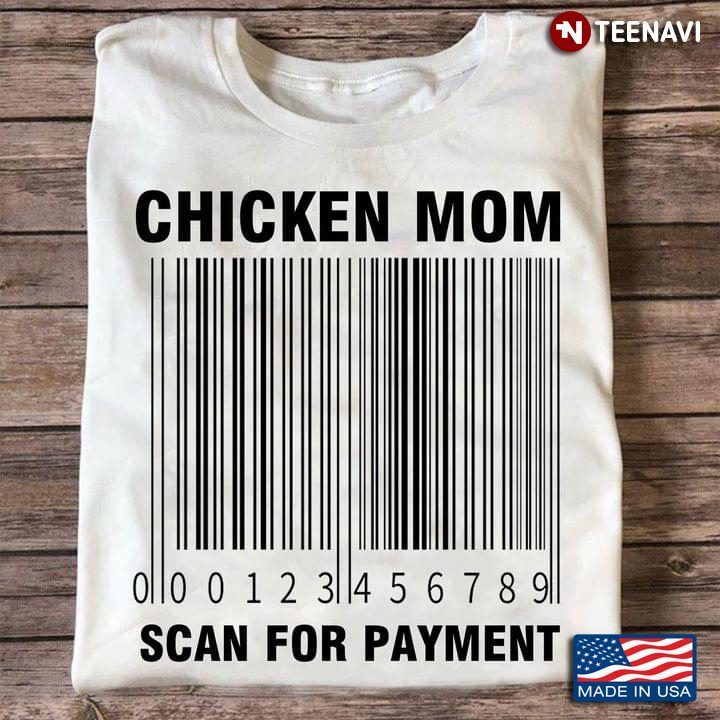 Chicken Mom Scan For Payment For Chicken LoverShirt