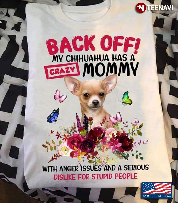 Chihuahua Lover Funny Puppy Back Off My Chihuahua Has A Crazy MommyShirt