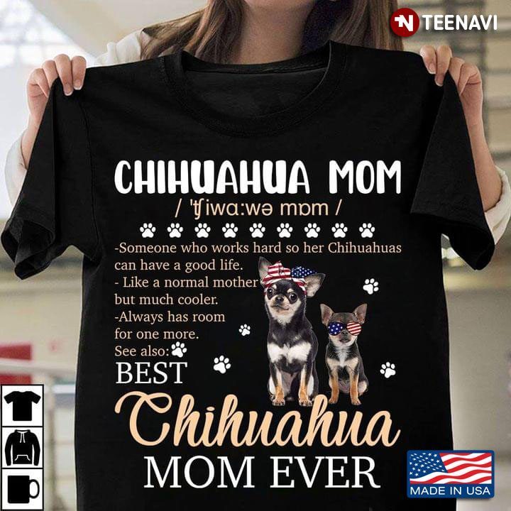 Chihuahua Mom Someone Who Works Hard So Her Chihuahuas Can Have A Good LifeShirt