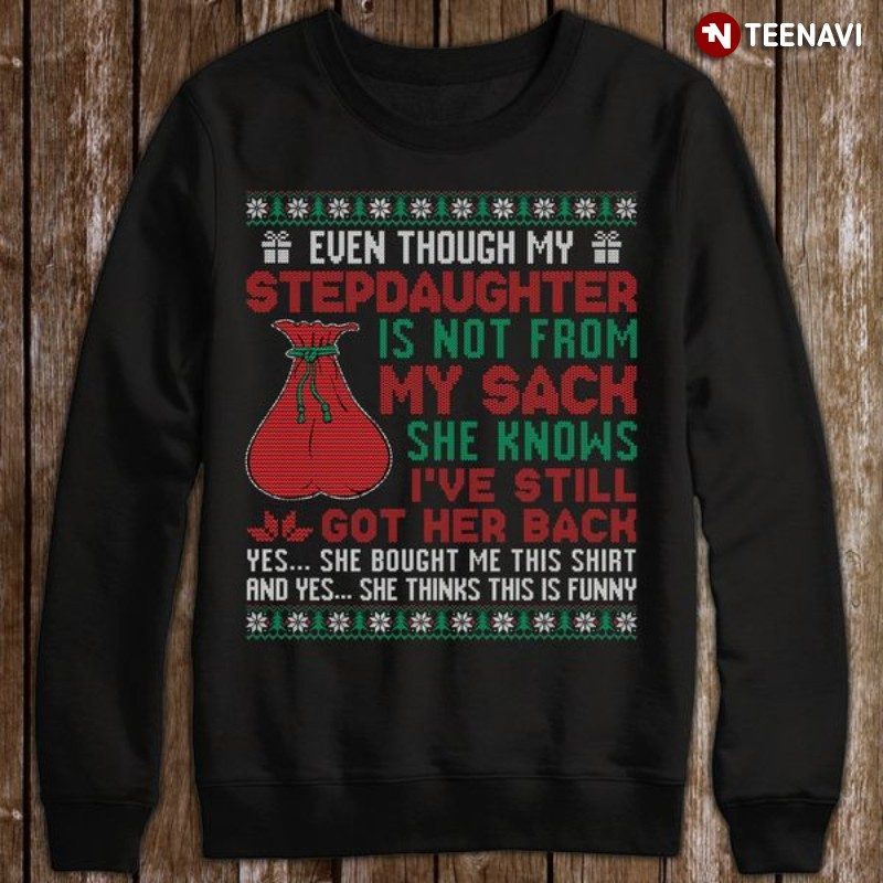 Christmas Bonus Dad Sweatshirt, Even Though My Step Daughter Is Not From My SackShirt