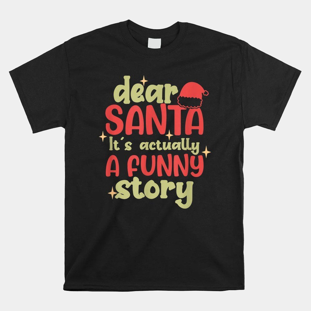 Christmas Dear Santa It's Actually A Funny Story Shirt