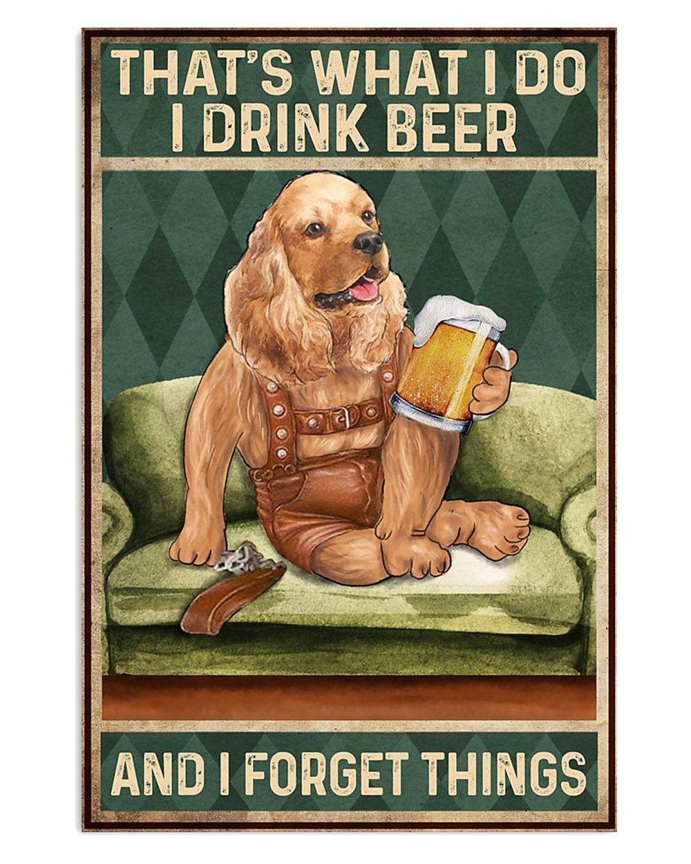 Cocker Spaniel Drink Beer And Forget Things Gift For Cocker Spaniel Puppies Lover Poster