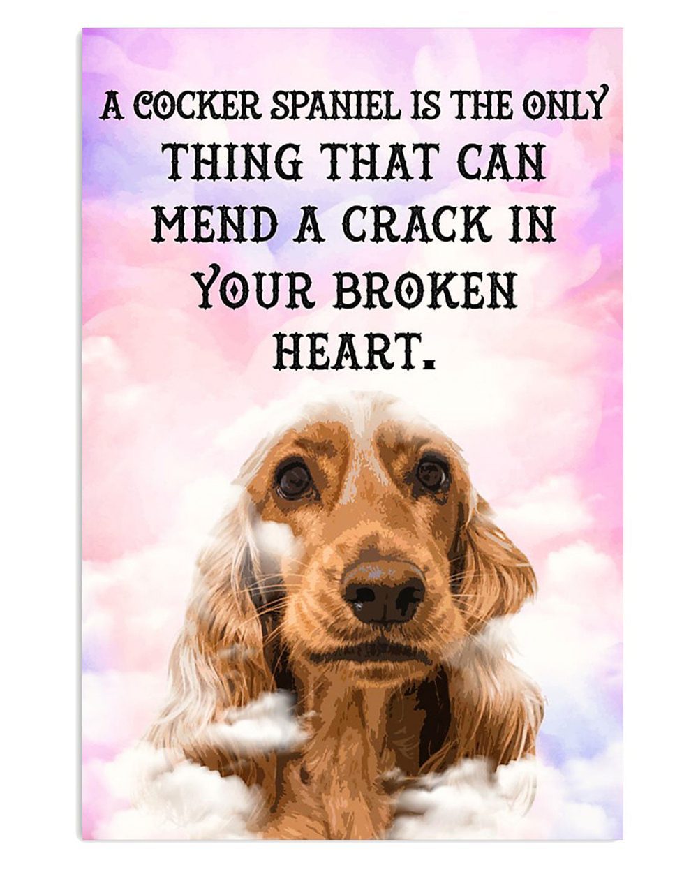 Cocker Spaniel Mend A Crack In Broken Heart Gift For Cocker Spaniel Puppies Lover Poster