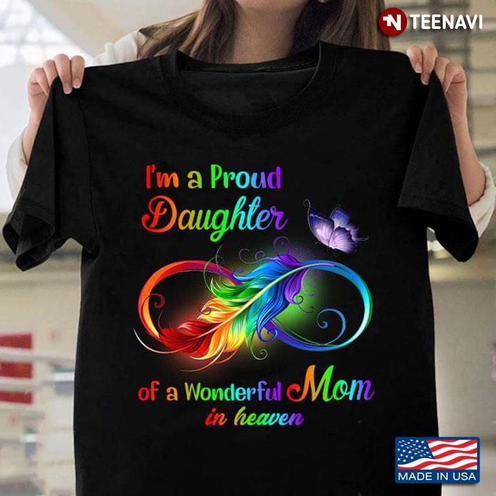 Colorful Feather Infinity I'm A Proud Daughter Of A Wonderful Mom In Heaven for Mother's DayShirt