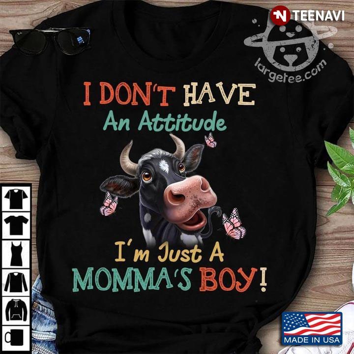 Cow And Butterflies I Don't Have An Attitude I'm Just A Momma's BoyShirt