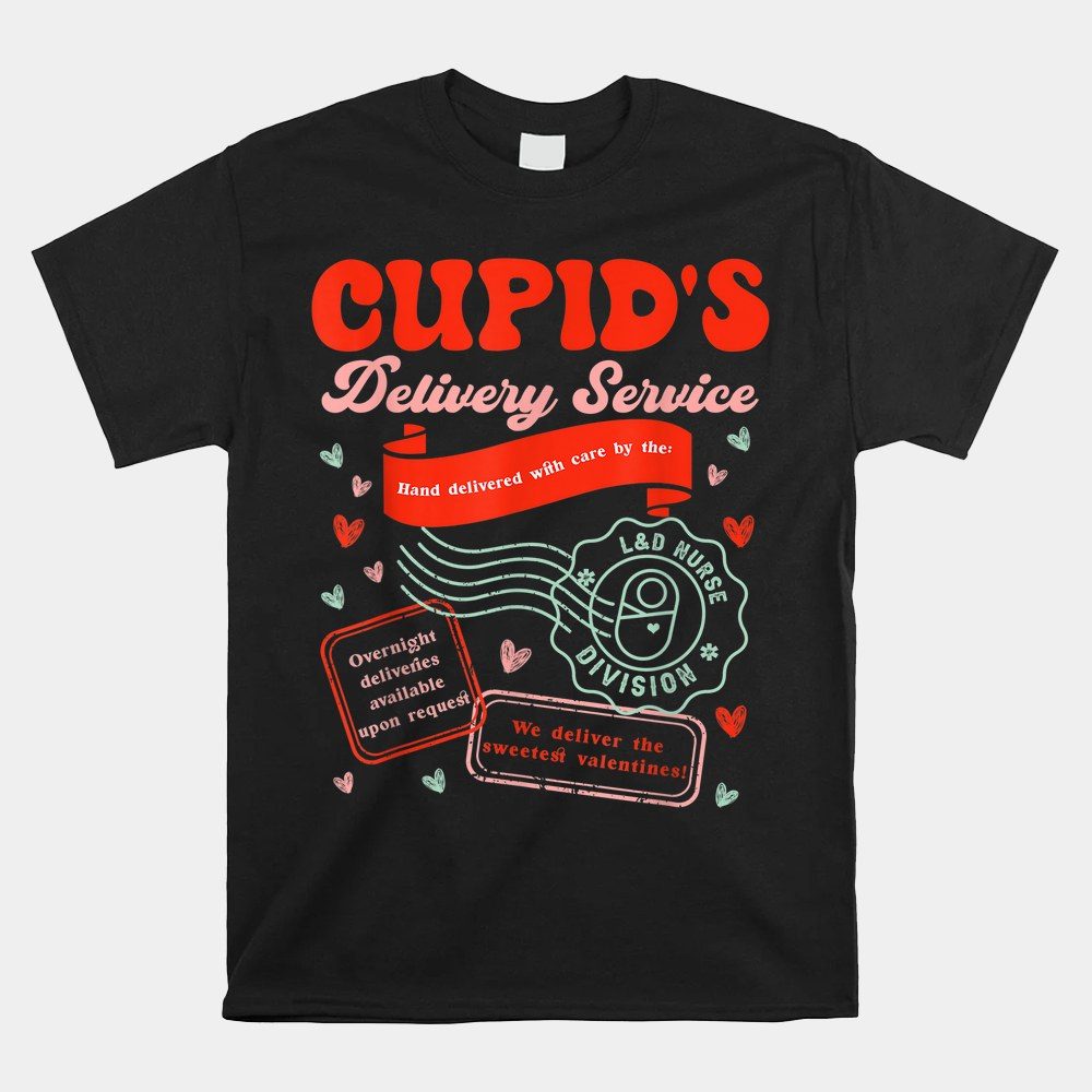 Cupid's Delivery Service Labor And Delivery Nurse Valentine Shirt
