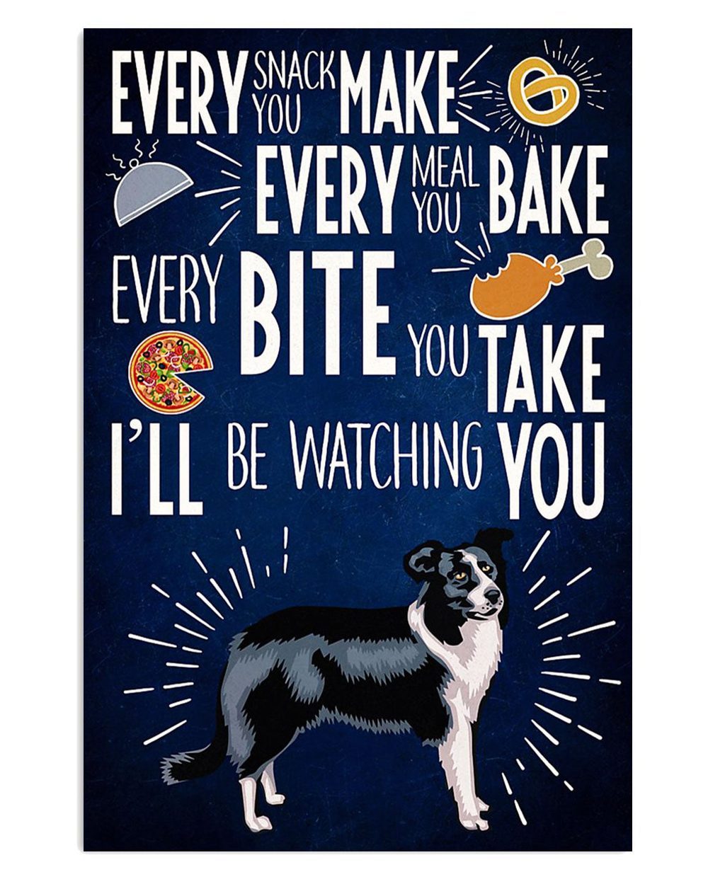 Cute Border Collie Dog Every Bite You Take Gift For Merle Collie Lover Poster